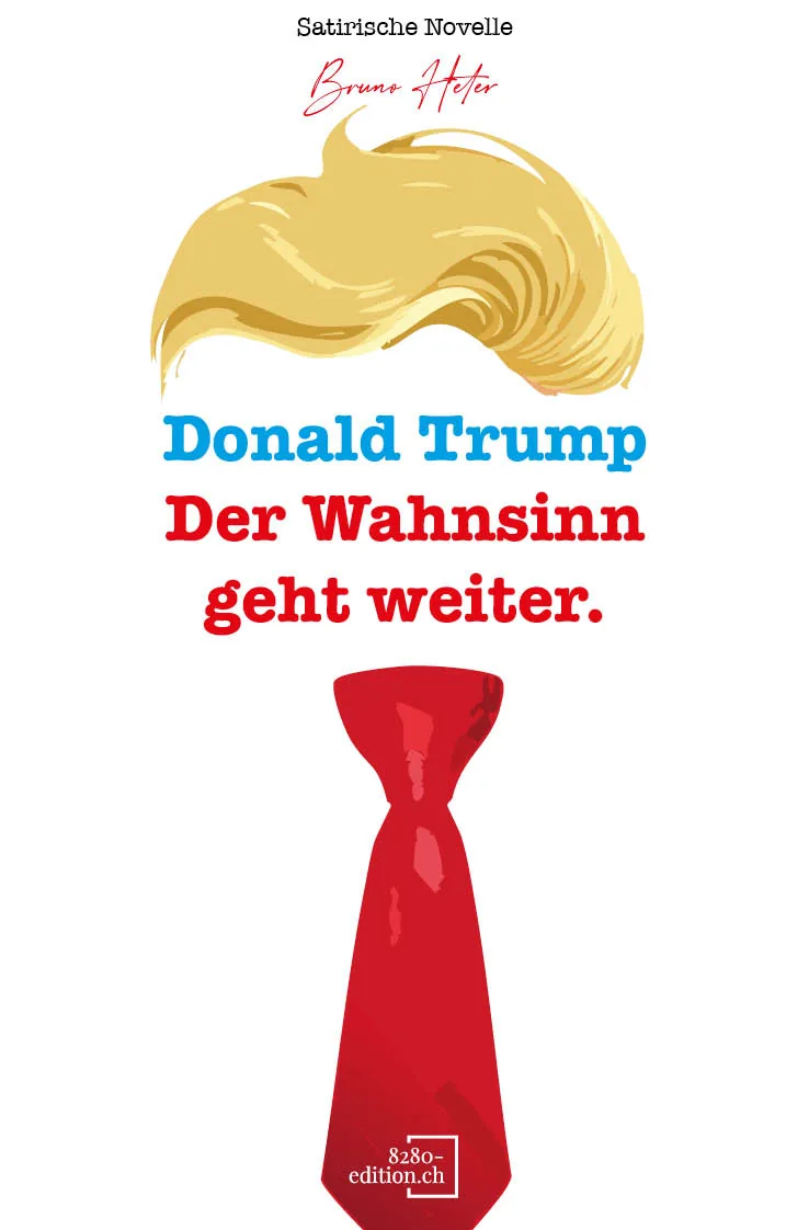 Donald Trump - der Wahnsinn geht weiter